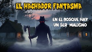 EL FANTASMA DEL HACHADOR-ENTRARON AL BOSQUE EN VIERNESANTO Y NO VOLVIERON
