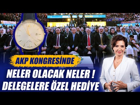 AKP KONGRESİNDE NELER OLACAK NELER ! DELEGELERE ÖZEL HEDİYE