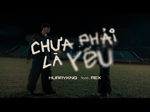HURRYKNG - Chưa Phải Là Yêu (feat. REX) | Lyrics Video
