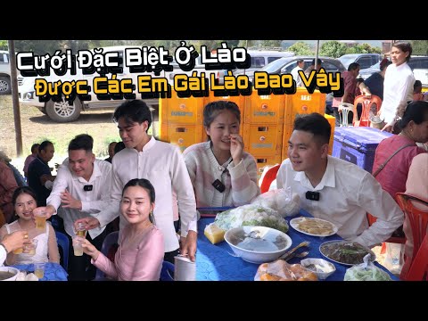 Đám Cưới Đặc Biệt Ở Lào Hơn 300 Mâm, Được Các Em Gái Lào Bao Vây Không Về Được..!