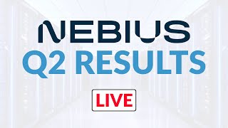 [LIVE] Nebius Group (NBIS) Q2 Earnings Report & Conference Call