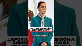 ¿APOYARÍA LA OPOSICIÓN A SHEINBAUM EN CASO DE UNA INVASIÓN DE EE.UU.?