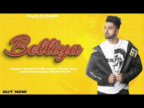 Belliya - Ishan Puri ||  Yaad Gill || Raju Punjabi || New Bollywood Song 2023