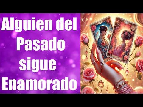 TAROT Alguien del pasado sigue enamorado de ti ? - Lectura canalización