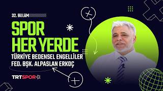 Spor Her Yerde 32. Bölüm | Konuk: Türkiye Bedensel Engelliler Federasyonu Başkanı Alpaslan Erkoç