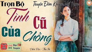 Ai cũng khen hay khi nghe truyện: Tình Cũ Của Chồng | Nghe kể truyện đêm khuya Việt Nam ngủ ngon
