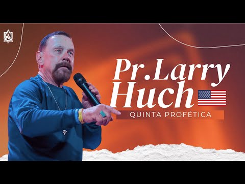 QUINTA PROFÉTICA | Pr. Larry Huch