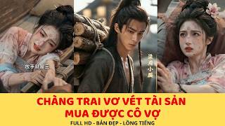 CHÀNG TRAI VƠ VÉT TÀI SẢN MUA ĐƯỢC CÔ VỢ #phimngan #reviewphim #viral