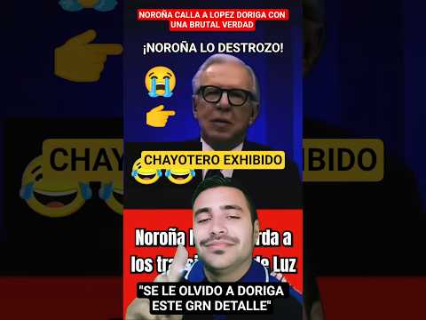 🚨NOROÑA CALLA AL CHAYOTERO LÓPEZ DÓRIGA CON  VERDAD BRUTAL🔥QUEDO AL DESCUBIERTO TOTAL