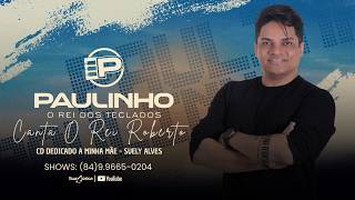 PAULINHO O REI DOS TECLADOS CANTA O REI ROBERTO - EM HOMEGANEM A SUA MÃE SUELY ALVES.