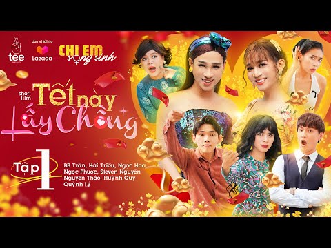 Hài Tết 2022 | Chị Em Song Sinh | Tết Này Lấy Chồng -Tập 1| BB Trần, Hải Triều, Ngọc Phước, Ngọc Hoa