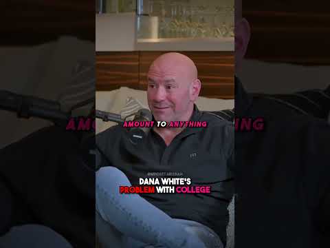 Dana White's PROBLEM With College.?