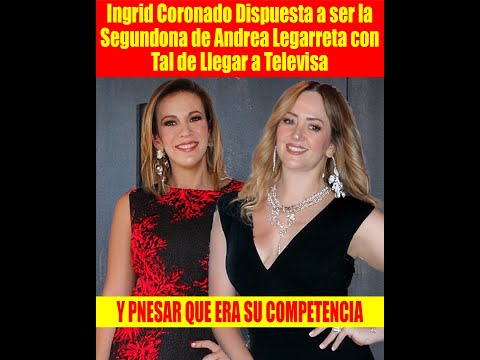 Ingrid Coronado Dispuesta a ser la Segundona de Andrea Legarreta con Tal de Llegar a Televisa