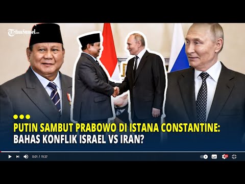 Putin Sambut Prabowo di Istana Constantine: Bahas Konflik Israel Vs Iran?
