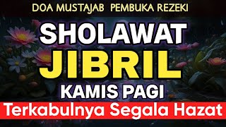 Sholawat Jibril KAMIS PAGI  Pelancar Rezeki dari Segala Penjuru (Amalan Pembuka Pintu Rezeki)