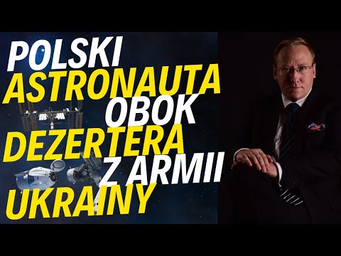 Polski astronauta obok dezertera z armii Ukrainy na ISS | Nowa taktyka Rosji na Ukrainie?