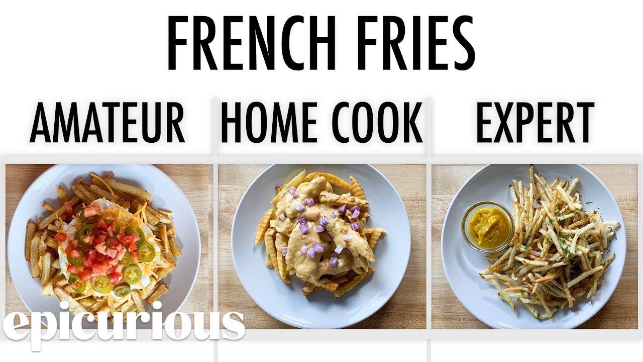 4 Levels of French Fries: Amateur to Food Scientist Epicurious