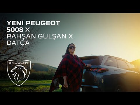 Yeni Peugeot 5008 X Rahşan Gülşan X Datça