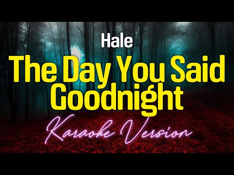 THE DAY YOU SAID GOODNIGHT – Hale (KARAOKE Version)