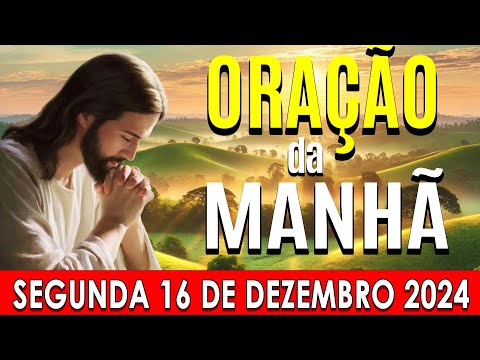 🌙ORAÇÃO DA MANHÃ DE HOJE Segunda-feria, 16 DE DEZEMBRO DE 2024 | CURA E LIBERTAÇÃO