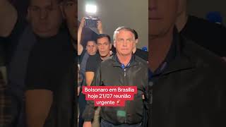 Bolsonaro em Brasília 21/07 reunião urgente 🚨 