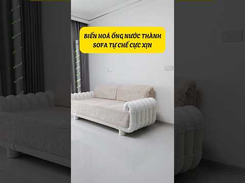 Biến Ống Nước Thành Sofa Tự Chế Cực Xịn #kinhcanreview #xaynha #nhadep #trangtrinha #taiche