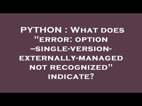 PYTHON : What does "error: option --single-version-externally-managed not recognized" indicate?