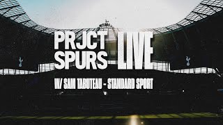 PRJCTSPURS Live - W/ SAM TABUTEAU OF THE STANDARD SPORT #THFC #COYS #SPURS #TOTTENHAM
