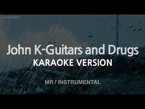 John K-Guitars and Drugs (MR/Instrumental) (Karaoke Version)