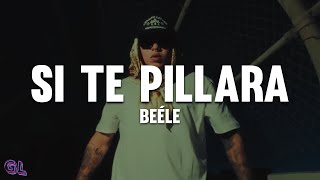 Beéle - si te pillara (Letra)