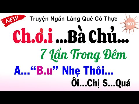 Chuyện Thầm Kín - Bà Chủ Và Anh Thợ Chó Số Đỏ - Truyện Ngắn Làng Quê Có Thực