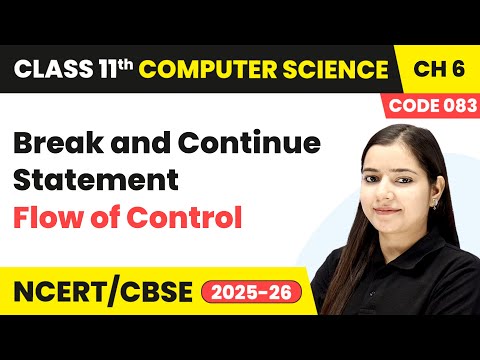 Break and Continue Statement - Flow of Control | Class 11 Computer Science Chapter 6 | CBSE 2025-26