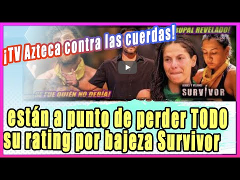TV Azteca contra las cuerdas, están a punto de perder TODO su rating por bajeza en Survivor México