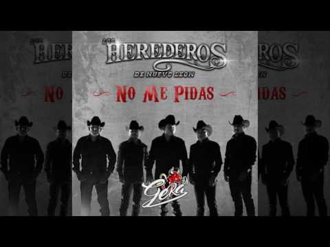 No Me Pidas de Los Herederos De Nuevo Leon Letra y Video