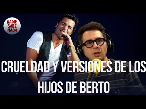 Nadie Sabe Nada | Crueldad y versiones de los hijos de Berto