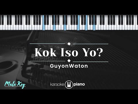 Kok Iso Yo – Guyonwaton (KARAOKE PIANO – MALE KEY)