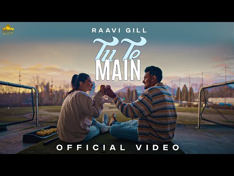 TU TE MAIN (Official Video) Raavi Gill | Gur Sidhu | New Punjabi Song 2023 | Punjabi Song