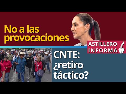 #AstilleroInforma | Con violencia, pierden apoyo popular: Sheinbaum// CNTE responde en Zócalo