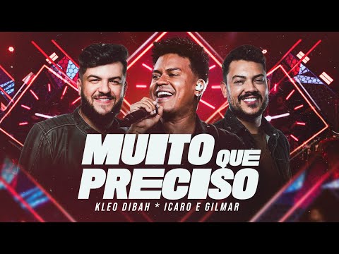 Kleo Dibah, @icaroegilmar- Muito Que Preciso