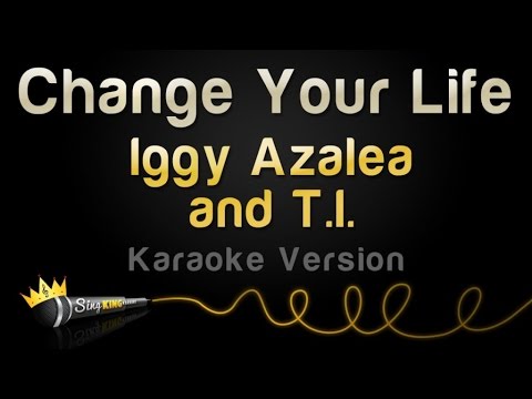 Iggy Azalea and T.I. – Change Your Life (Karaoke Version)