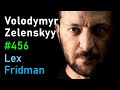 Volodymyr Zelenskyy Ukraine, War, Peace, Putin, Trump, NATO, and Freedom  Lex Fridman Podcast #456