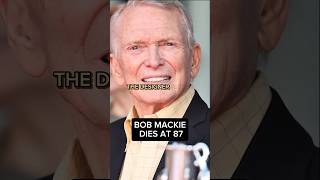 BOB MACKIE DIES AT 87
