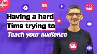 Having a hard time trying to teach your audience?