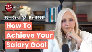 How To Achieve Your Salary Goal (ft. Rhonda Byrne)