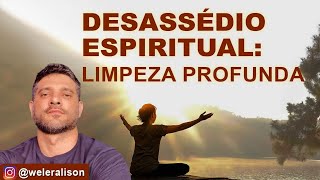Desassédio Espiritual: Limpeza Profunda