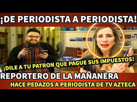 ¡DE PERIODISTA A PERIODISTA! REPORTERO DE LA MAÑANERA HACE PEDAZOS A EMPLEADA DE TV AZTECA