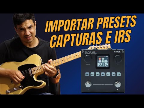 Como Importar PRESETS, CAPTURAS, IRs e Atualizar a BLACKBOX