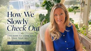 How We Slowly Check Out (And How to Return to Self)