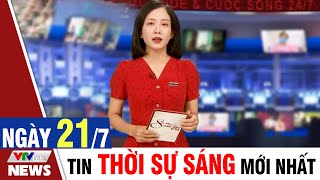 BẢN TIN SÁNG ngày 21/7 - Tin tức thời sự mới nhất hôm nay | VTVcab Tin tức