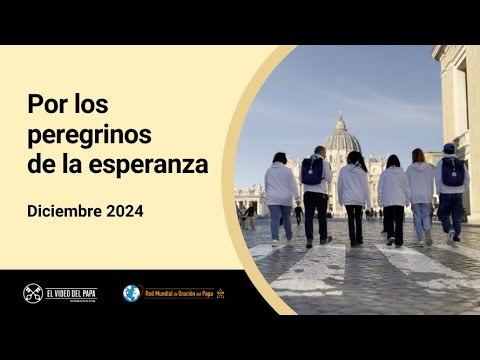 Por los peregrinos de la esperanza  – El Video del Papa 12 – Diciembre 2024